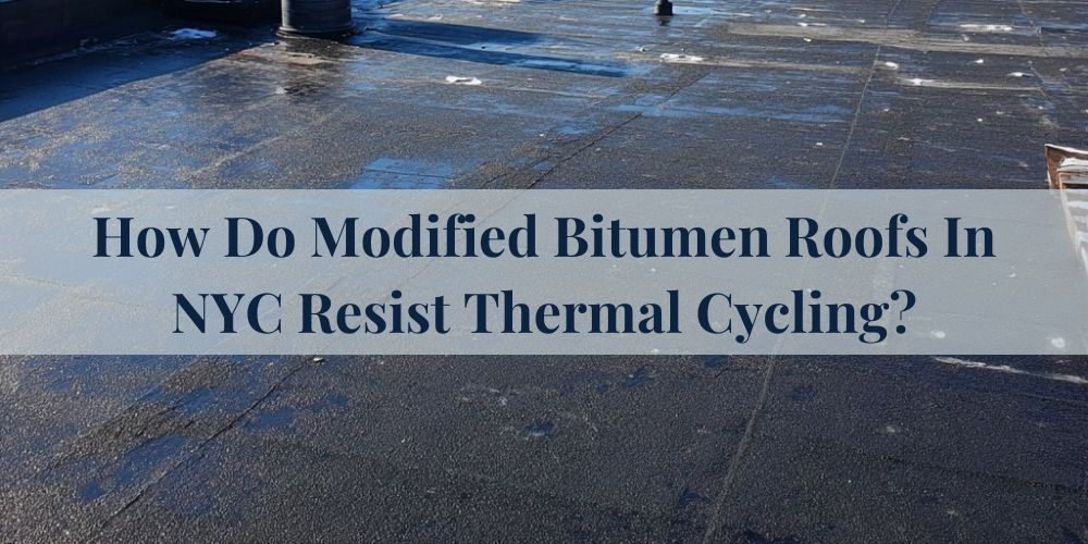 blog/how-do-modified-bitumen-roofs-in-nyc-resist-thermal-cycling.jpg