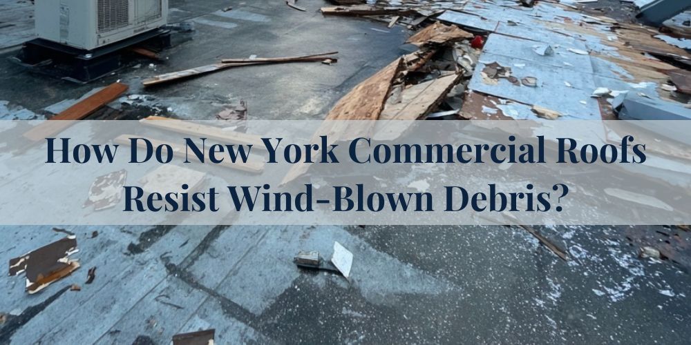blog/how-do-new-york-commercial-roofs-resist-wind-blown-debris.jpg