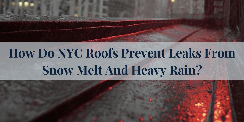 blog/how-do-nyc-roofs-prevent-leaks-from-snow-melt-and-heavy-rain.jpg
