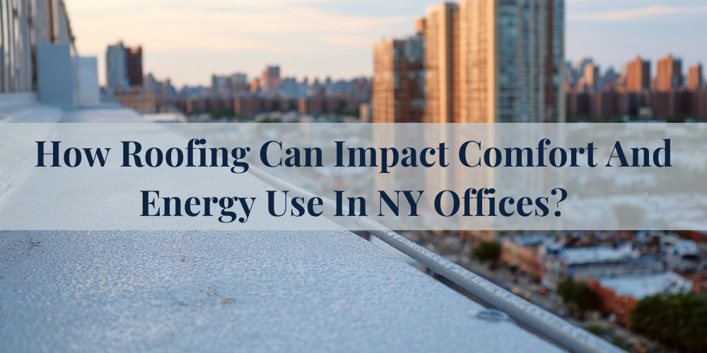 blog/how-roofing-can-impact-comfort-and-energy-use-in-ny-offices.jpg