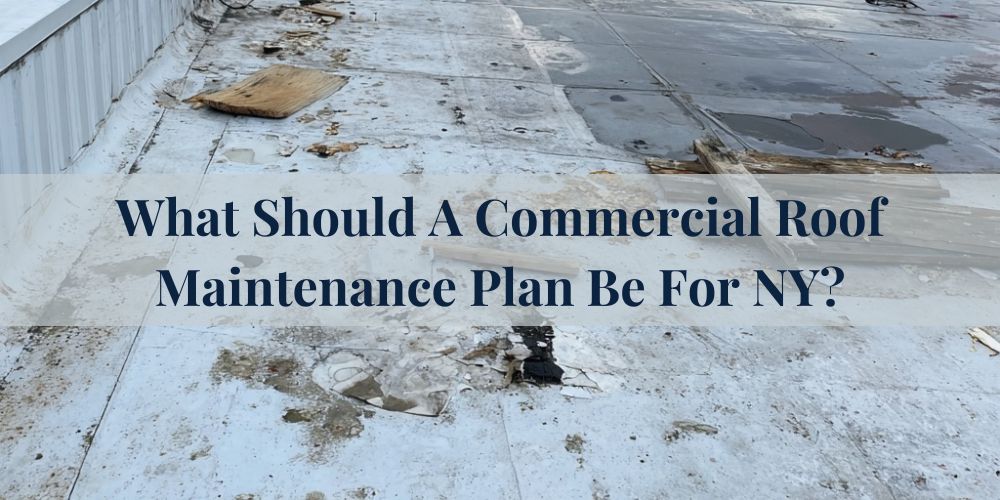 blog/what-should-a-commercial-roof-maintenance-plan-be-for-ny.jpg