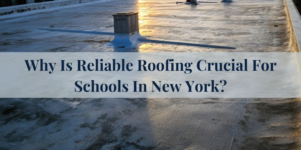 blog/why-is-reliable-roofing-crucial-for-schools-in-new-york.jpg