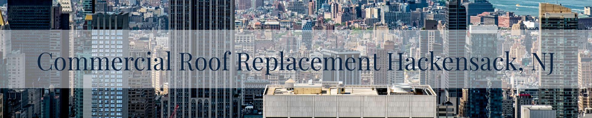 commercial roof replacement Hackensack, NJ